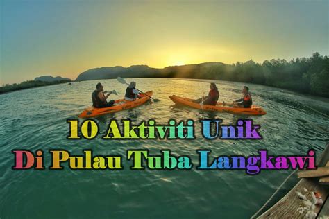 10 Aktiviti Unik Di Pulau Tuba Langkawi