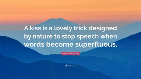 Ingrid Bergman Quote “a Kiss Is A Lovely Trick Designed By Nature To