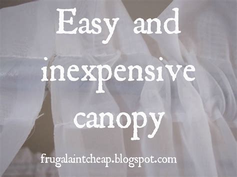 Nowadays, canopy beds are rather affordable and. Frugal Ain't Cheap: Easy and Inexpensive Canopy