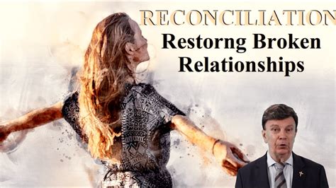 Restoring Broken Relationships Why We All Need Reconciliation With