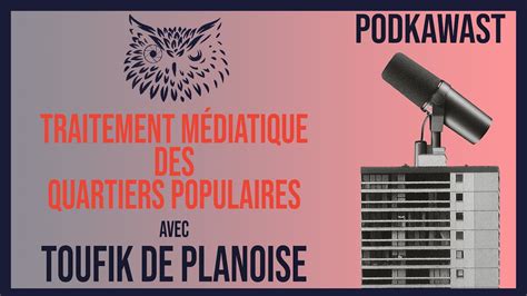 Podkawast 1 Toufik de Planoise Traitement médiatique des quartiers