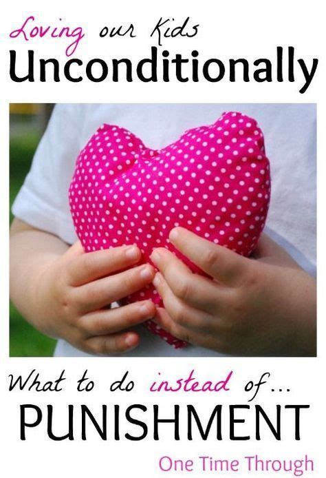 Loving Our Kids Unconditionally What To Do Instead Of Punishment With