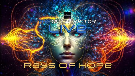 The Witch Doctor Live Set Rays Of Hope Psytranceprogressive Psytrance Youtube