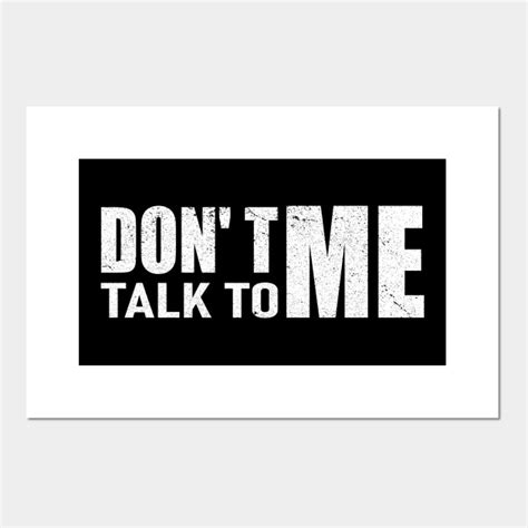 Dont Talk To Me Dont Talk To Me Posters And Art Prints Teepublic
