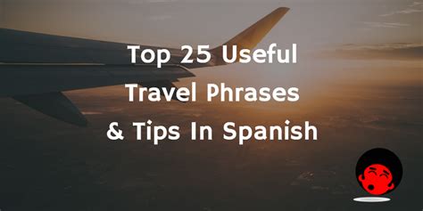 For a more complete list of spanish phrases, grab your copy of the spanish phrasebook by my daily spanish! Top 25 Useful Travel Phrases & Tips In Spanish - The Mimic Method