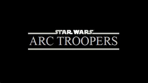 Star Wars Arc Troopers Episodes Star Wars Military Squads Wiki Fandom
