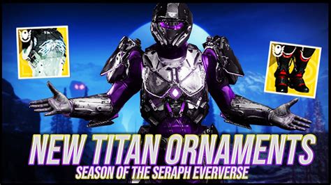Destiny 2 New Titan Ornaments Review Season Of The Seraph Youtube