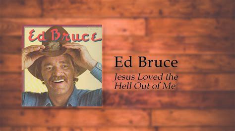 Ed Bruce Jesus Loved The Hell Out Of Me Youtube