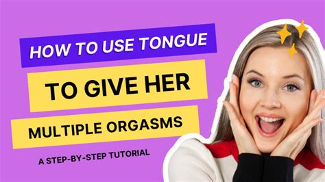 How To Use Tongue To Give Her Multiple Mind Blowing Orgasms