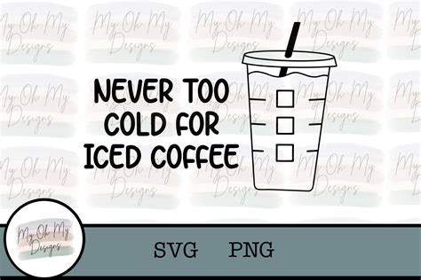 Never Too Cold For Iced Coffee Svgpng 1221088 Cut Files Design