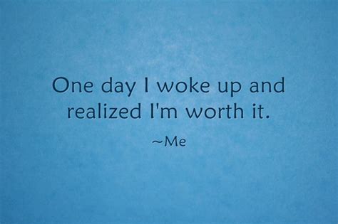 One Day I Woke Up And Realized Im Worth It Quozio