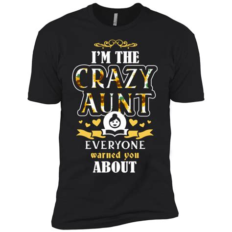 Im The Crazy Aunt Everyone Warned You About Shirt Awesome Tee Fashion