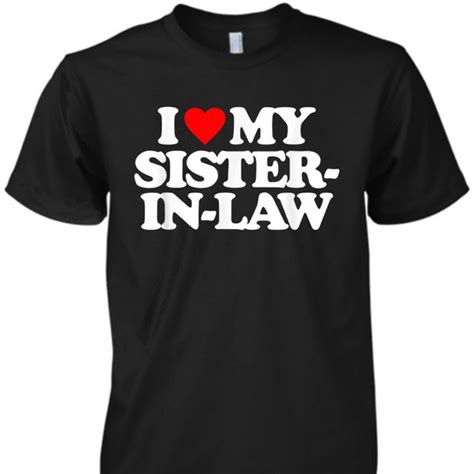 Heart I Love My Sister In Law Unisex Premium T Shirt In 2023 Love My Sister Shirts Sister In Law