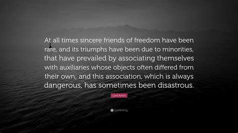 Lord Acton Quote “at All Times Sincere Friends Of Freedom Have Been