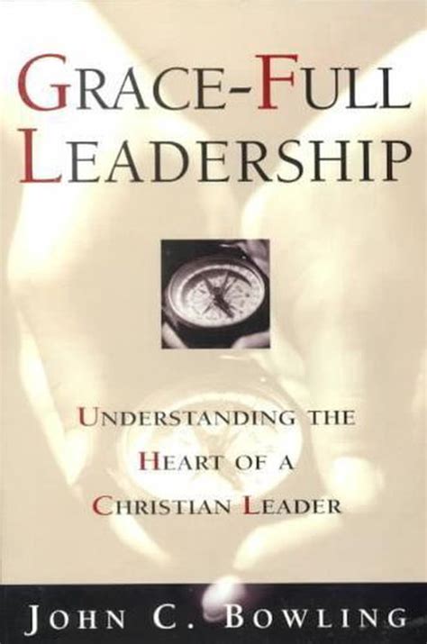 Grace Full Leadership Understanding The Heart Of A Christian Leader