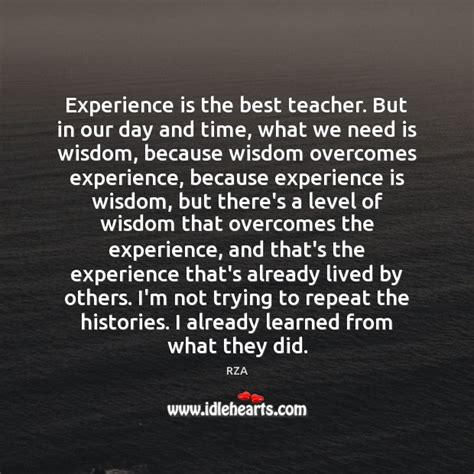 Experience Is The Best Teacher But In Our Day And Time What Idlehearts