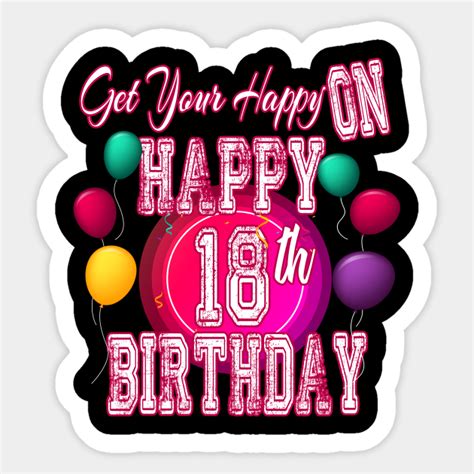 Get Your Happy On Happy 18th Birthday Birthday Sticker Teepublic