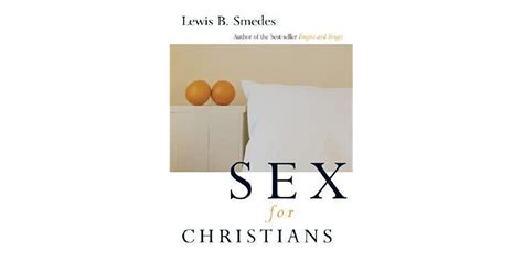 Sex For Christians The Limits And Liberties Of Sexual Living By Lewis