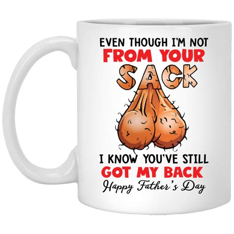 Even Though Im Not From Your Sack I Know Youve Still Got My Back Mug Bucktee Com