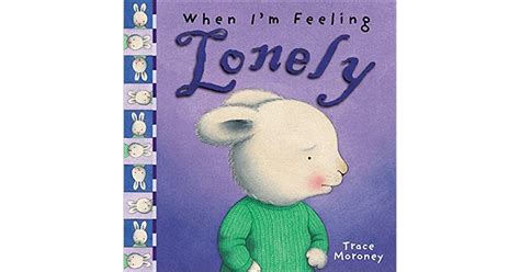 When Im Feeling Lonely The Feelings Series By Trace Moroney