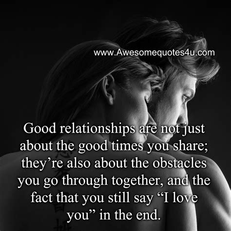 Good Relationships Are Not Just About The Good Times You Share