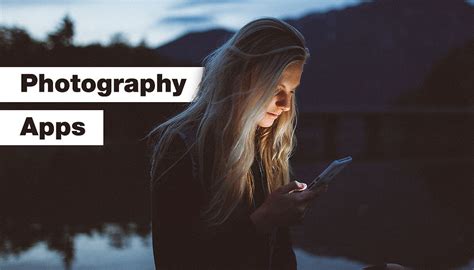 The 10 Best Photography Apps For Iphone And Android In 2019