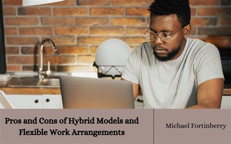 Pros And Cons Of Hybrid Models And Flexible Work Arrangements Michael