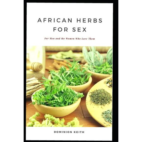 African Herbs For Sex For Men And The Women Who Love Them Paperback