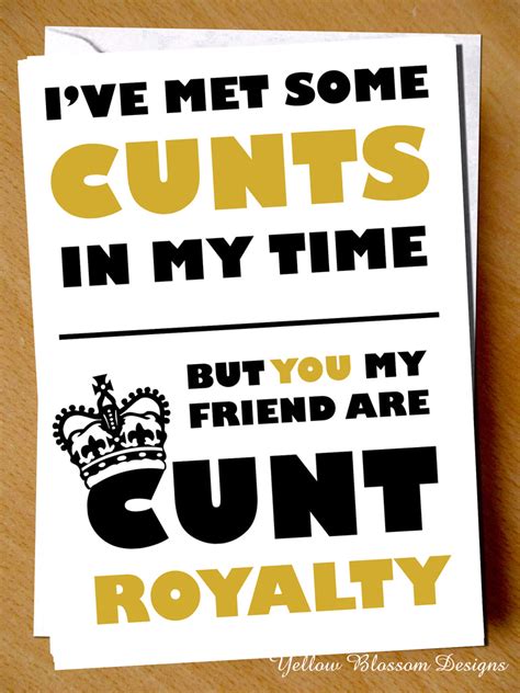 Ive Met Some Cunts But You Are Cunt Royalty Friendship Birthday Card