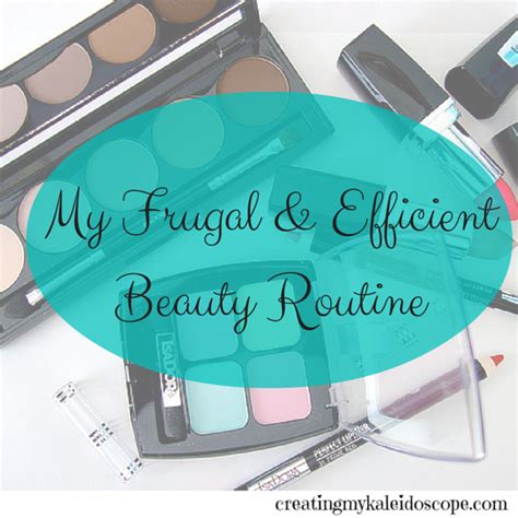 My Frugal And Efficient Beauty Routine Creating My Kaleidoscope