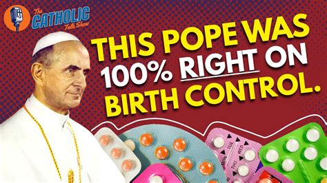 4 Prophecies On Birth Control From Pope Paul Vi The Catholic Talk Show Youtube