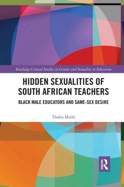Hidden Sexualities Of South African Teachers Black Male Educators And