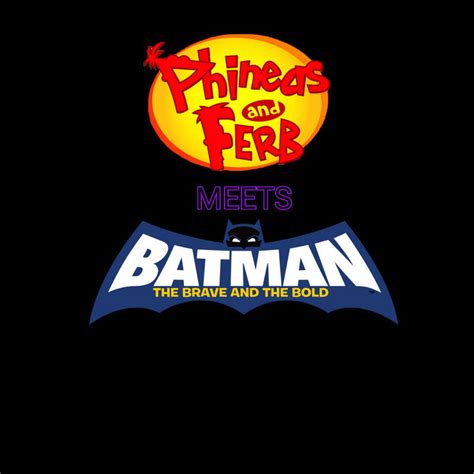 Phineas And Ferb Meets Batman The Brave And The Bo By Jonathancopa On Deviantart