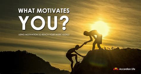 What Motivates You Using Motivation To Reach Your Music Goals