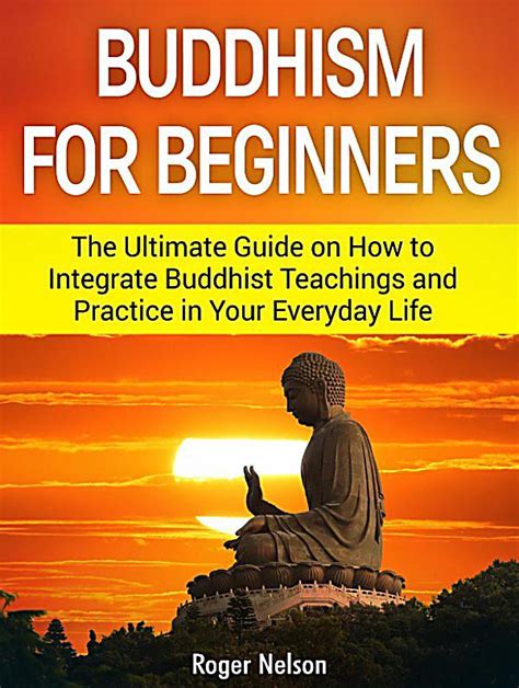 Buddhism For Beginners The Ultimate Guide On How To Integrate Buddhist