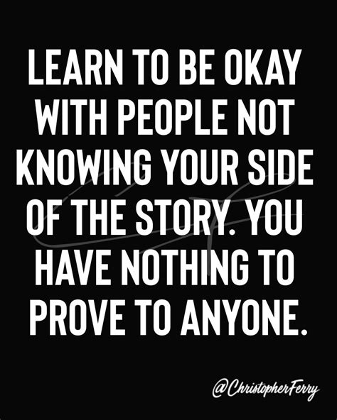Learn To Be Okay With People Not Knowing Your Side Of The Story You