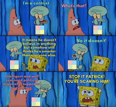 Spongebob Squarepants Is A Centrist Stop It Patrick Youre Scaring