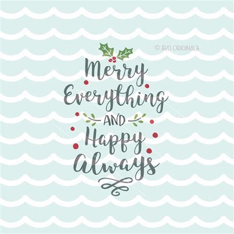Merry Everything And Happy Always Svg Christmas Svg Cricut Explore