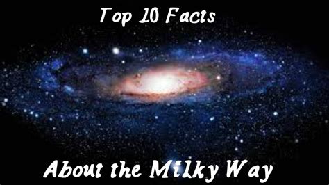 Top 10 Facts About The Milky Way Youtube
