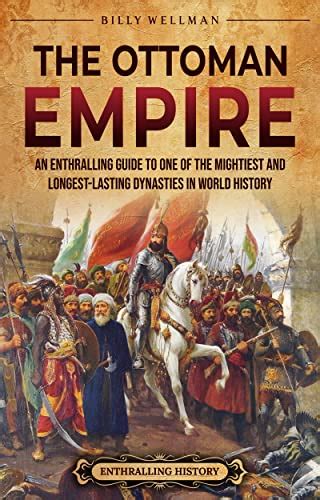 The Ottoman Empire An Enthralling Guide To One Of The Mightiest And