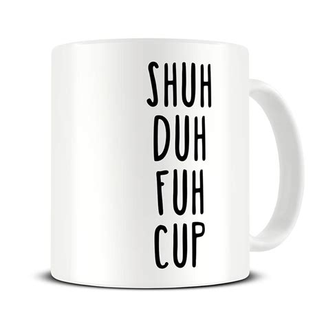 Funny Coffee Mug Shuh Duh Fuh Cup Funny Boyfriend T Etsy