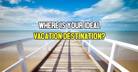 Where Is Your Ideal Vacation Destination Quizlady