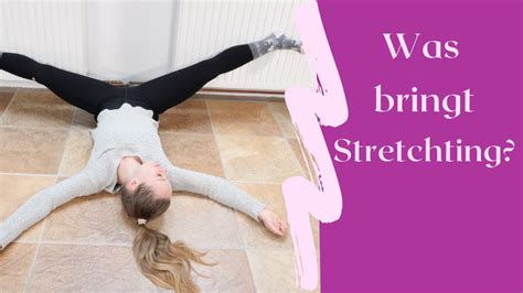 So Geht Stretching Warum Sich Dehnen Lohnt And Die Beste Übung Für Anfänger Youtube