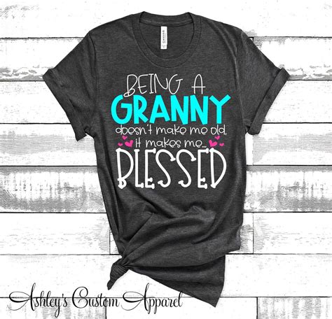 being a granny doesnt make me old it makes me blessed proud grandma shirts cute shirts for