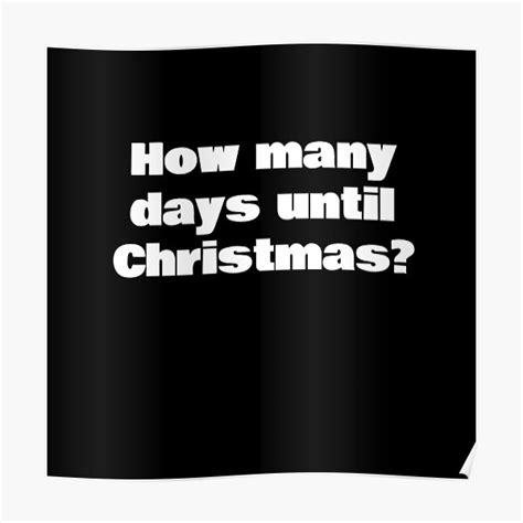 How Many Days Until Christmas Poster For Sale By Kiziumiziu Redbubble