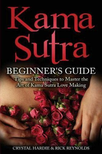 Kama Sutra Kama Sutra Beginners Guide Master The Art Of Kama Sutra Love Making By Rick