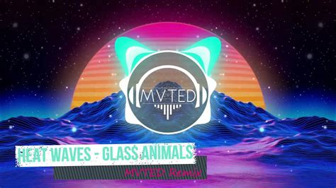 Heat Waves Glass Animals Mvted Remix Youtube