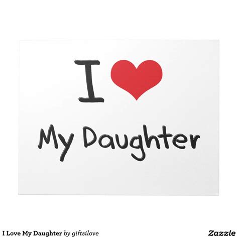 I Love My Daughter Notepad Zazzle I Love My Daughter I Love My Fiance Fiancee Quotes