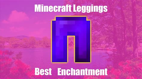 Best Enchantments For Your Leggings Or Pants Minecraft Enchantments