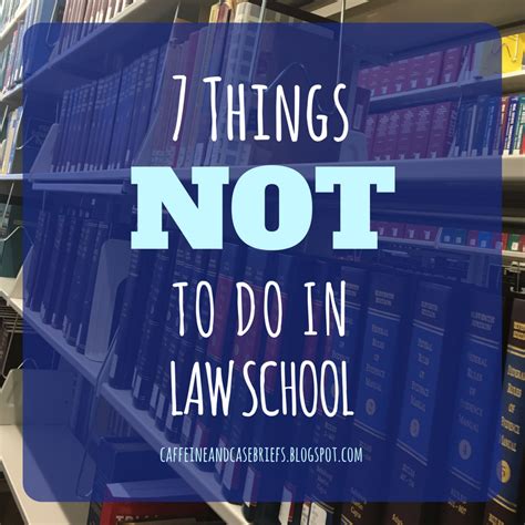 7 Things Not To Do In Law School Caffeine And Case Briefs